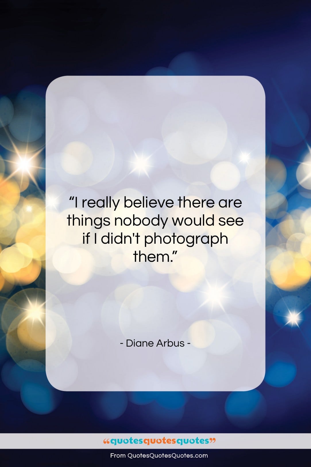 Diane Arbus quote: “I really believe there are things nobody…”- at QuotesQuotesQuotes.com