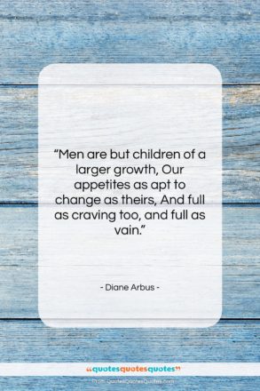 Diane Arbus quote: “Men are but children of a larger…”- at QuotesQuotesQuotes.com