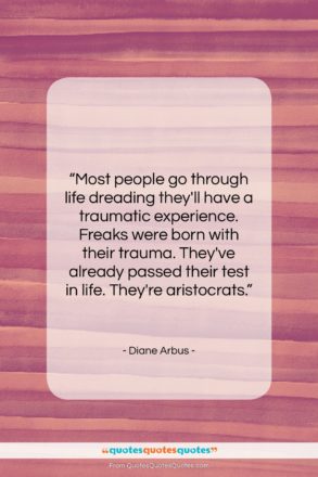 Diane Arbus quote: “Most people go through life dreading they’ll…”- at QuotesQuotesQuotes.com