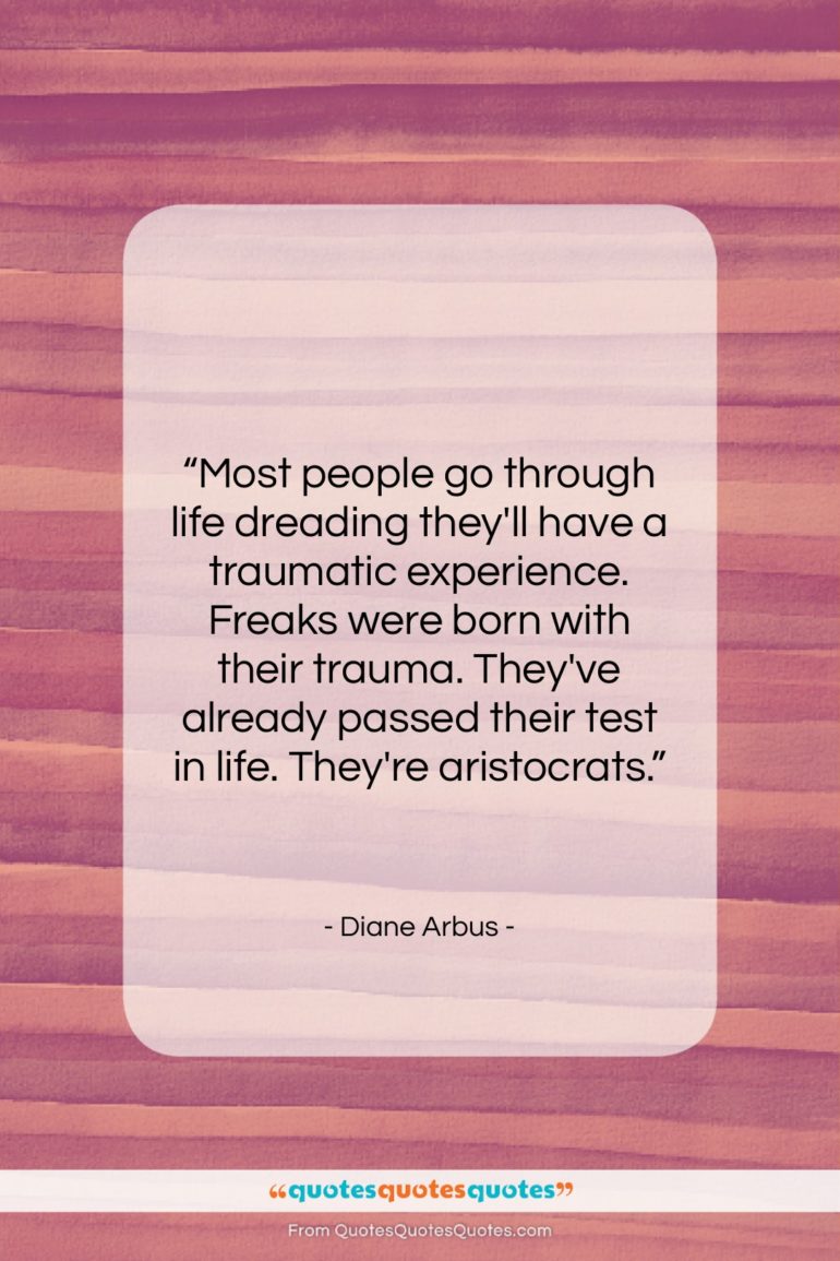 Diane Arbus quote: “Most people go through life dreading they’ll…”- at QuotesQuotesQuotes.com