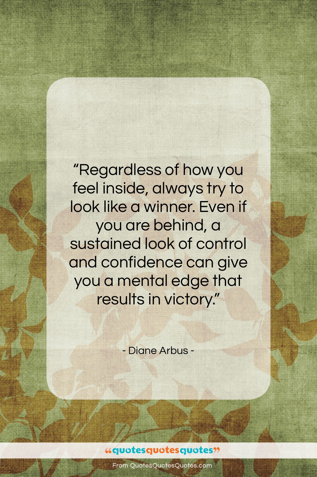 Diane Arbus quote: “Regardless of how you feel inside, always…”- at QuotesQuotesQuotes.com