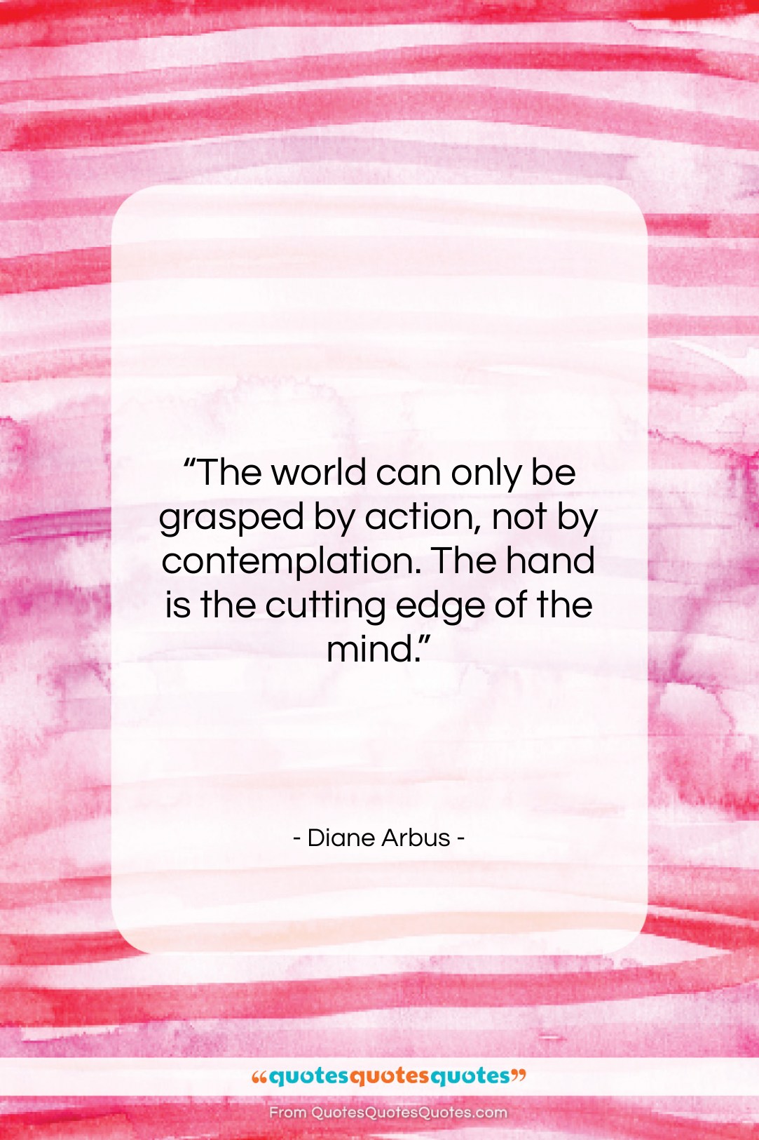Diane Arbus quote: “The world can only be grasped by…”- at QuotesQuotesQuotes.com