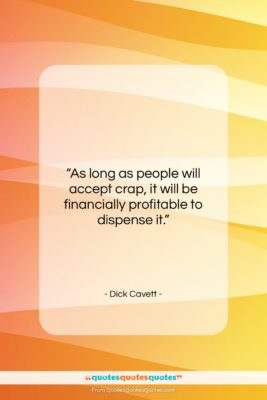 Dick Cavett quote: “As long as people will accept crap…”- at QuotesQuotesQuotes.com