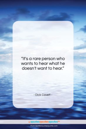 Dick Cavett quote: “It’s a rare person who wants to…”- at QuotesQuotesQuotes.com