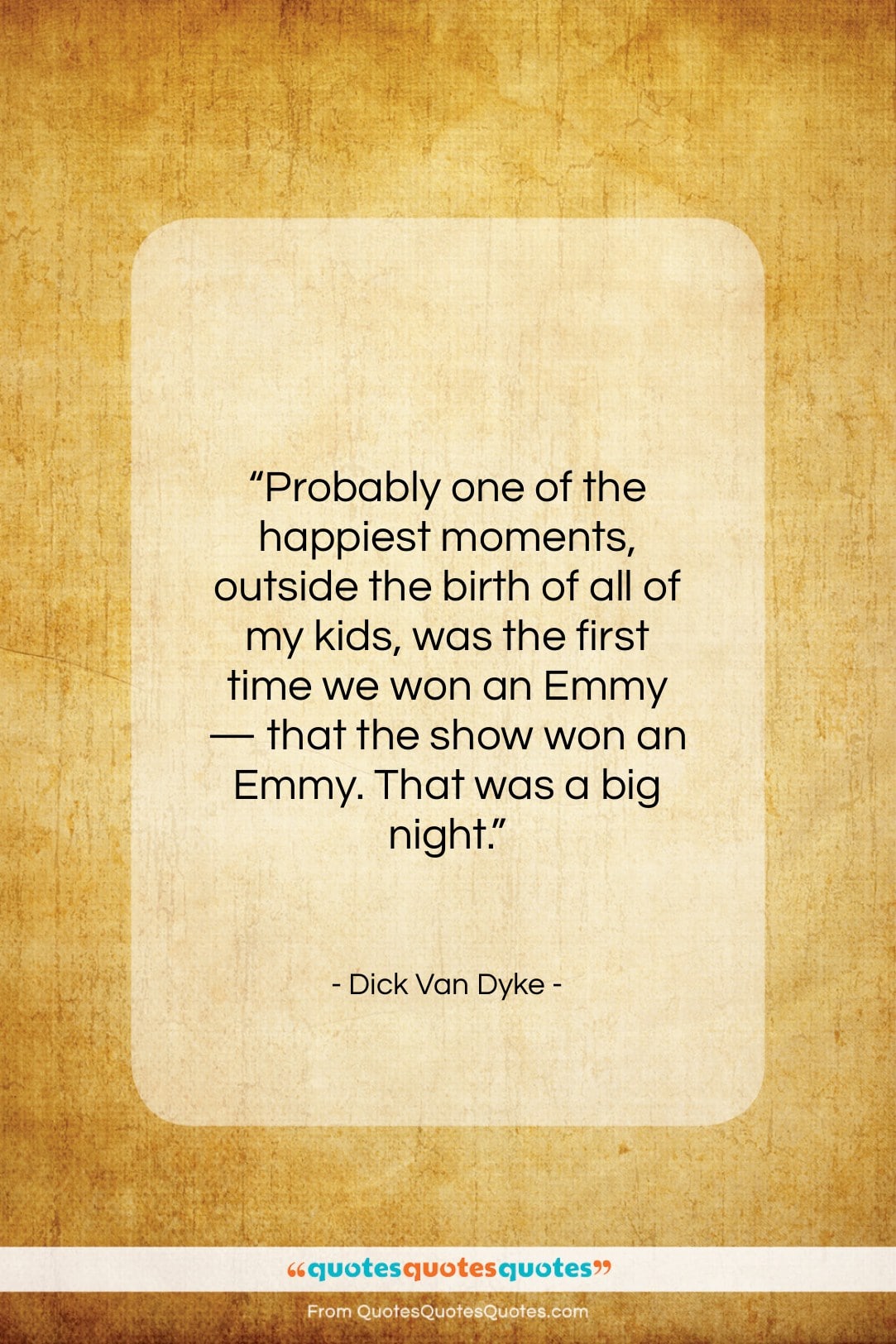 Dick Van Dyke quote: “Probably one of the happiest moments, outside…”- at QuotesQuotesQuotes.com