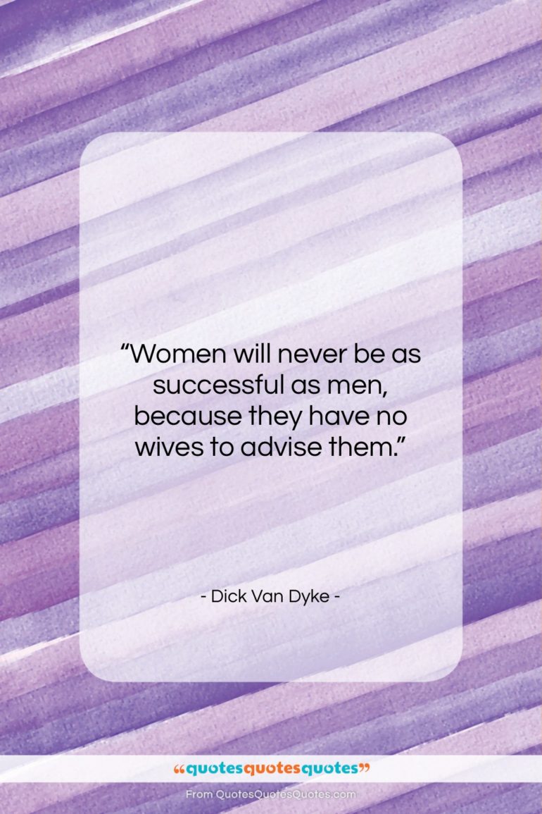 Dick Van Dyke quote: “Women will never be as successful as…”- at QuotesQuotesQuotes.com