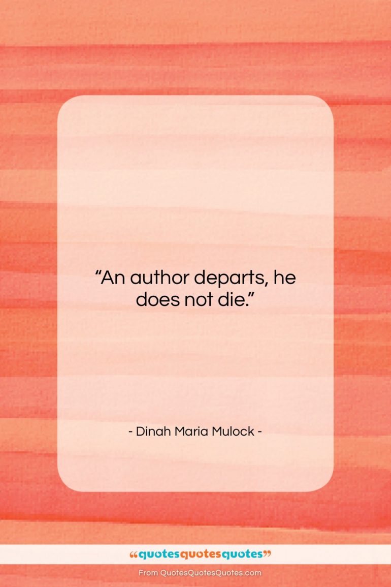Dinah Maria Mulock quote: “An author departs, he does not die….”- at QuotesQuotesQuotes.com