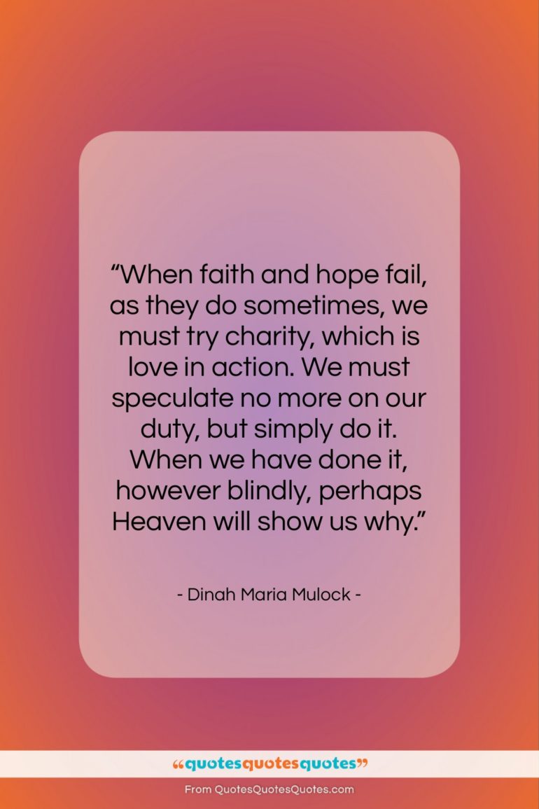 Dinah Maria Mulock quote: “When faith and hope fail, as they…”- at QuotesQuotesQuotes.com
