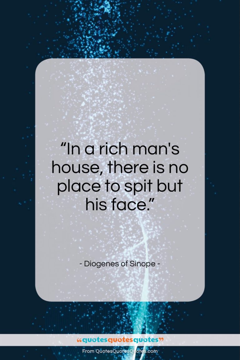 Diogenes of Sinope quote: “In a rich man’s house, there is…”- at QuotesQuotesQuotes.com