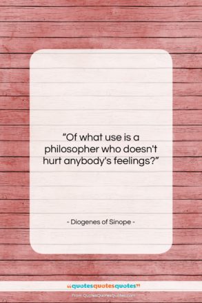 Diogenes of Sinope quote: “Of what use is a philosopher who…”- at QuotesQuotesQuotes.com