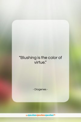 Diogenes quote: “Blushing is the color of virtue….”- at QuotesQuotesQuotes.com