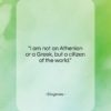 Diogenes quote: “I am not an Athenian or a…”- at QuotesQuotesQuotes.com