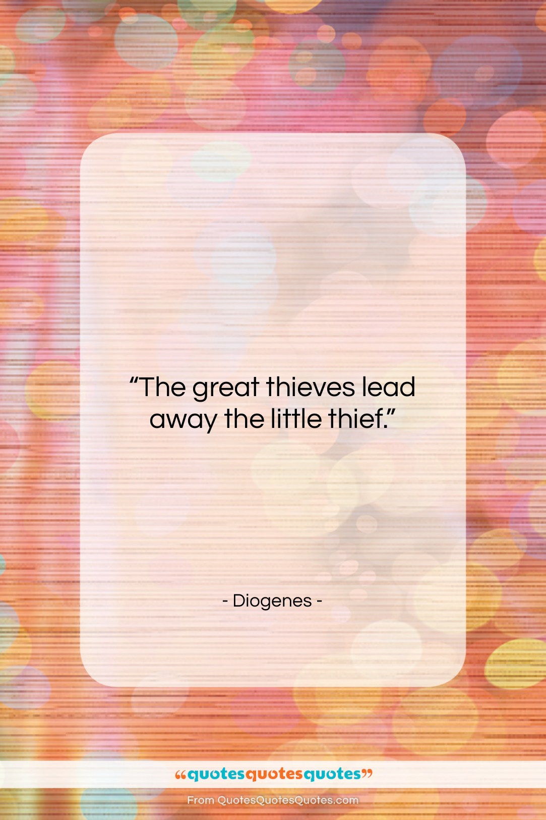 Diogenes quote: “The great thieves lead away the little…”- at QuotesQuotesQuotes.com