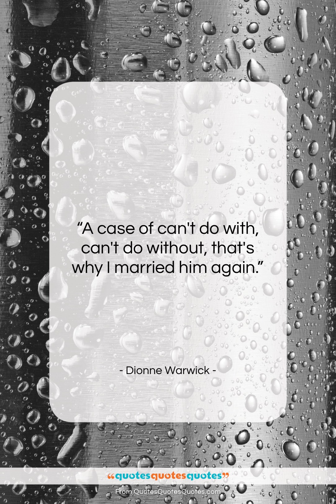 Dionne Warwick quote: “A case of can’t do with, can’t…”- at QuotesQuotesQuotes.com