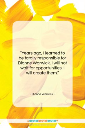 Dionne Warwick quote: “Years ago, I learned to be totally…”- at QuotesQuotesQuotes.com