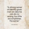 Djuna Barnes quote: “A strong sense of identity gives man…”- at QuotesQuotesQuotes.com