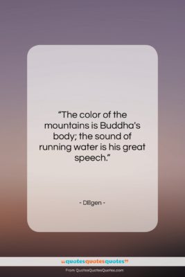 Dōgen quote: “The color of the mountains is Buddha’s…”- at QuotesQuotesQuotes.com