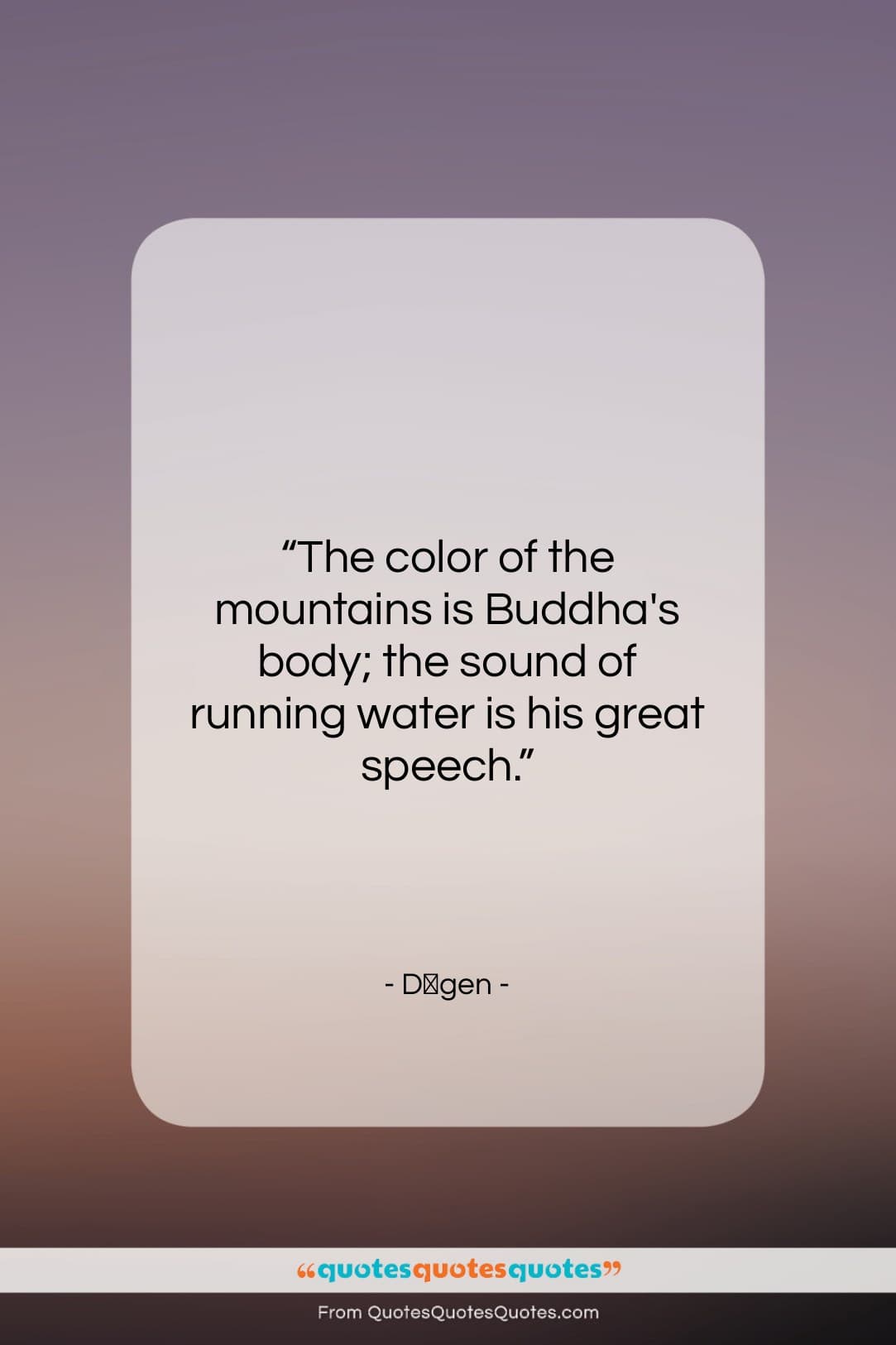 Dōgen quote: “The color of the mountains is Buddha’s…”- at QuotesQuotesQuotes.com