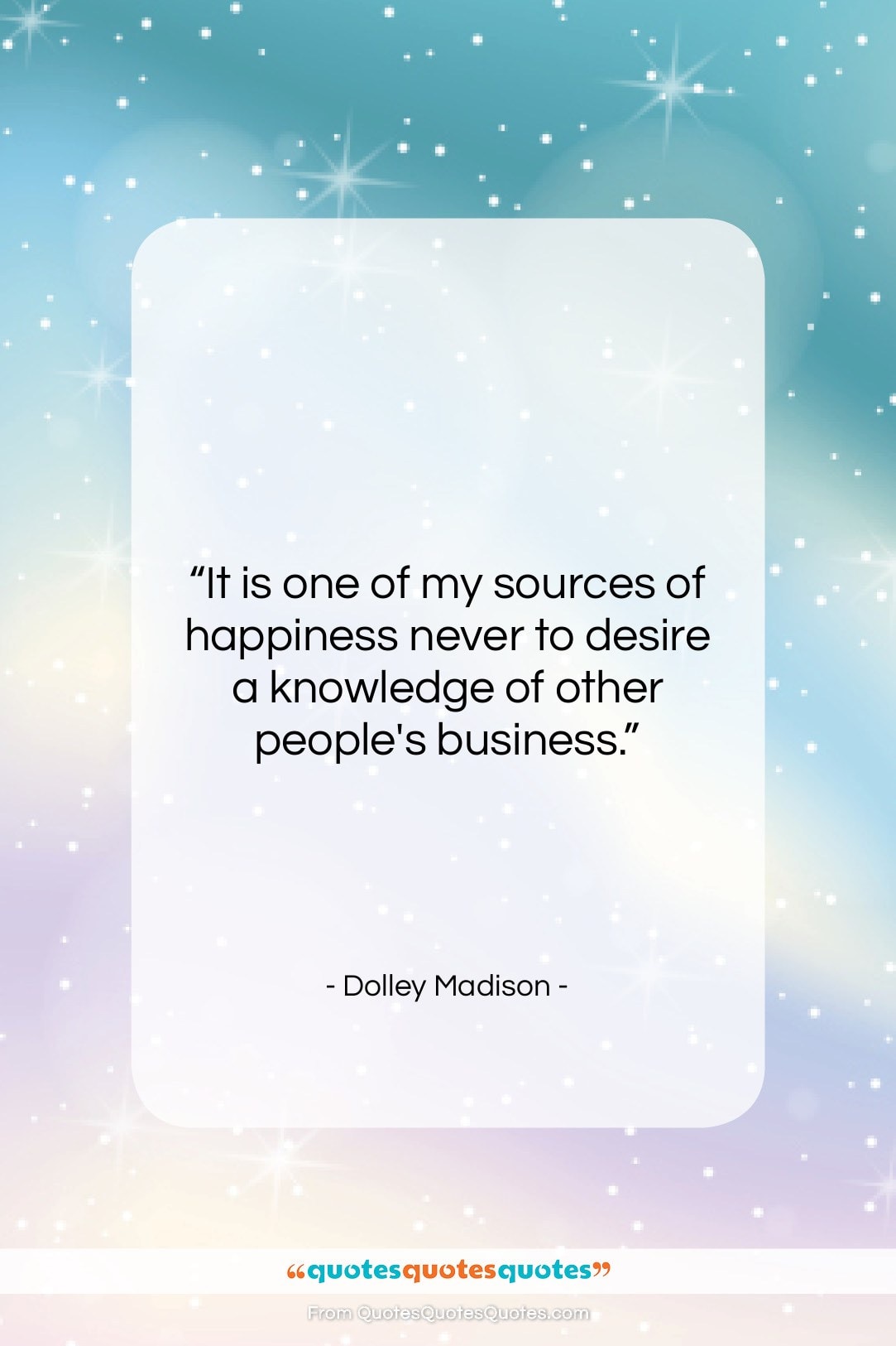 Dolley Madison quote: “It is one of my sources of…”- at QuotesQuotesQuotes.com