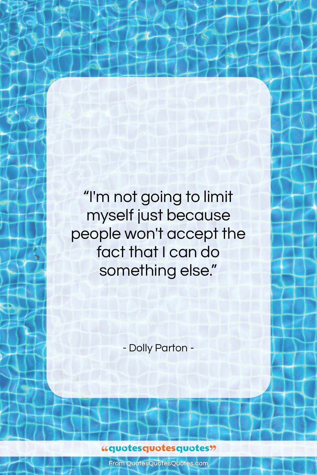 Dolly Parton quote: “I’m not going to limit myself just…”- at QuotesQuotesQuotes.com