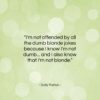 Dolly Parton quote: “I’m not offended by all the dumb…”- at QuotesQuotesQuotes.com