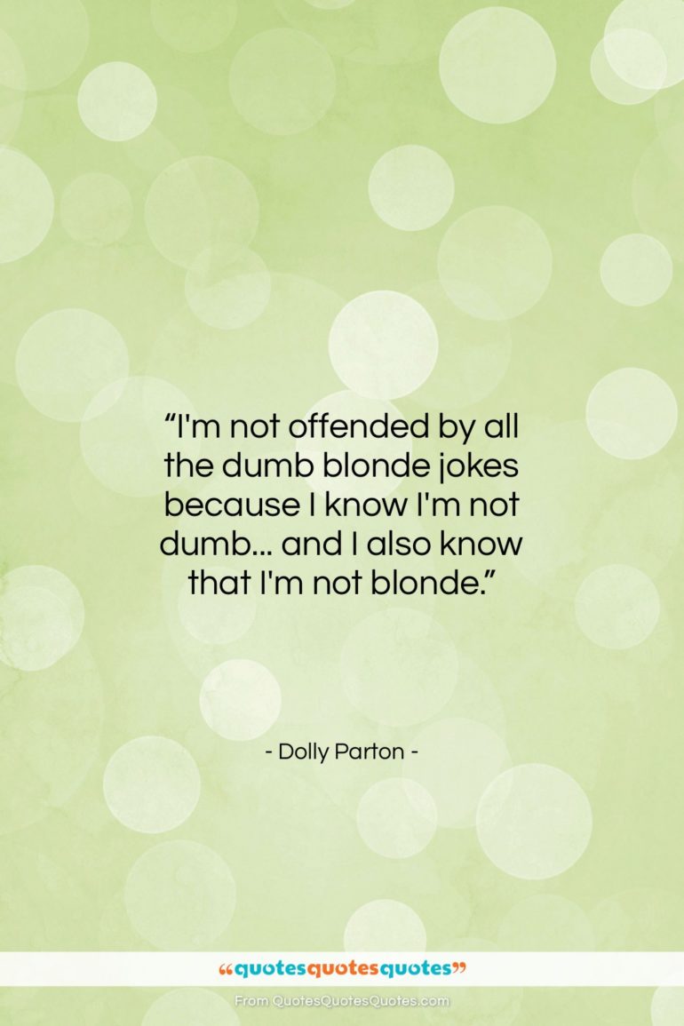 Dolly Parton quote: “I’m not offended by all the dumb…”- at QuotesQuotesQuotes.com