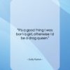 Dolly Parton quote: “It’s a good thing I was born…”- at QuotesQuotesQuotes.com
