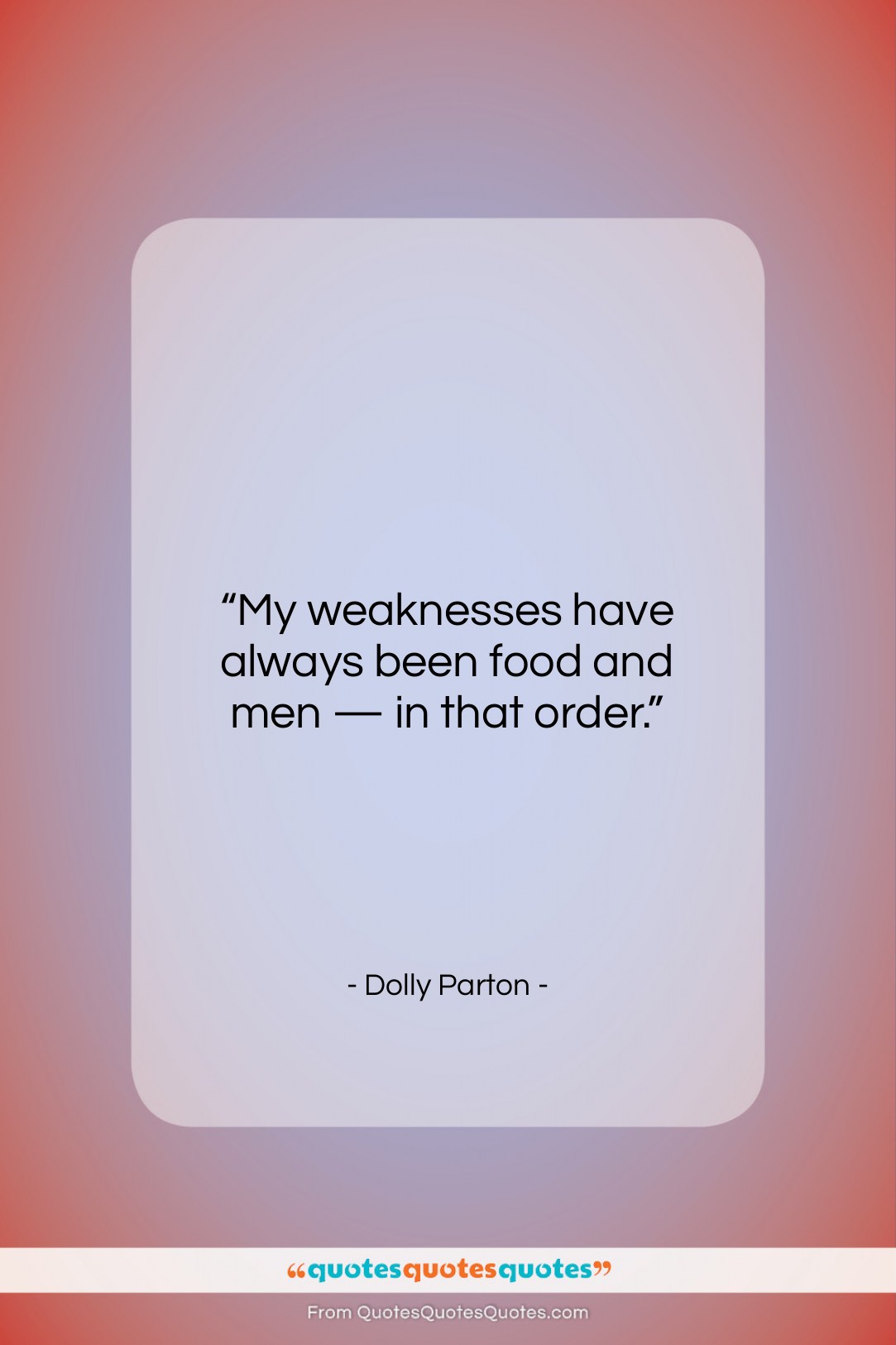 Dolly Parton quote: “My weaknesses have always been food and…”- at QuotesQuotesQuotes.com