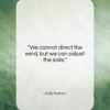 Dolly Parton quote: “We cannot direct the wind, but we…”- at QuotesQuotesQuotes.com