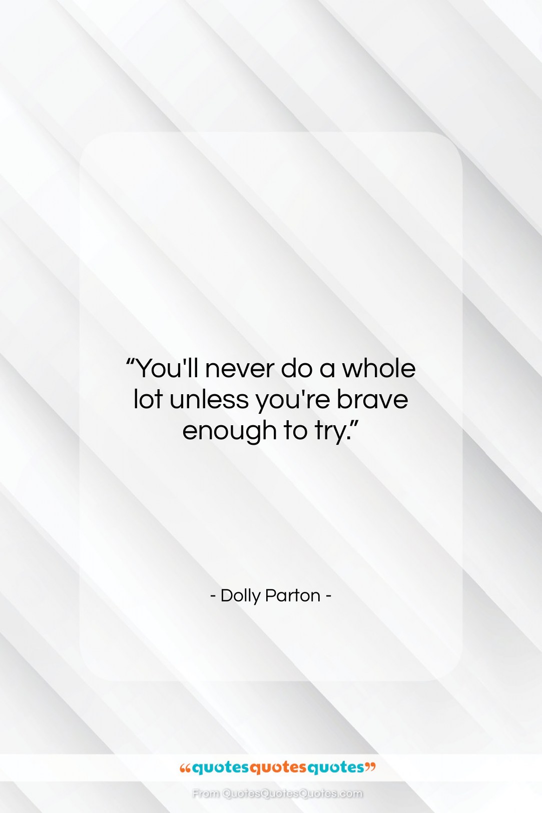 Dolly Parton quote: “You’ll never do a whole lot unless…”- at QuotesQuotesQuotes.com