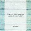 Don Gibson quote: “The only thing I was any good…”- at QuotesQuotesQuotes.com