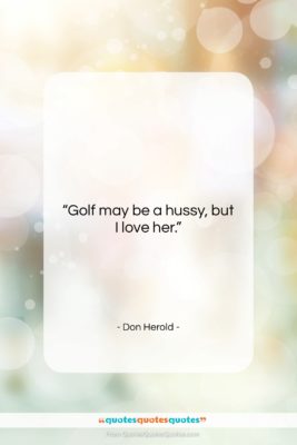 Don Herold quote: “Golf may be a hussy, but I…”- at QuotesQuotesQuotes.com