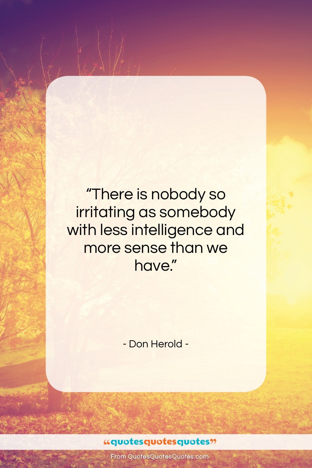 Don Herold quote: “There is nobody so irritating as somebody…”- at QuotesQuotesQuotes.com