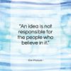 Don Marquis quote: “An idea is not responsible for the…”- at QuotesQuotesQuotes.com