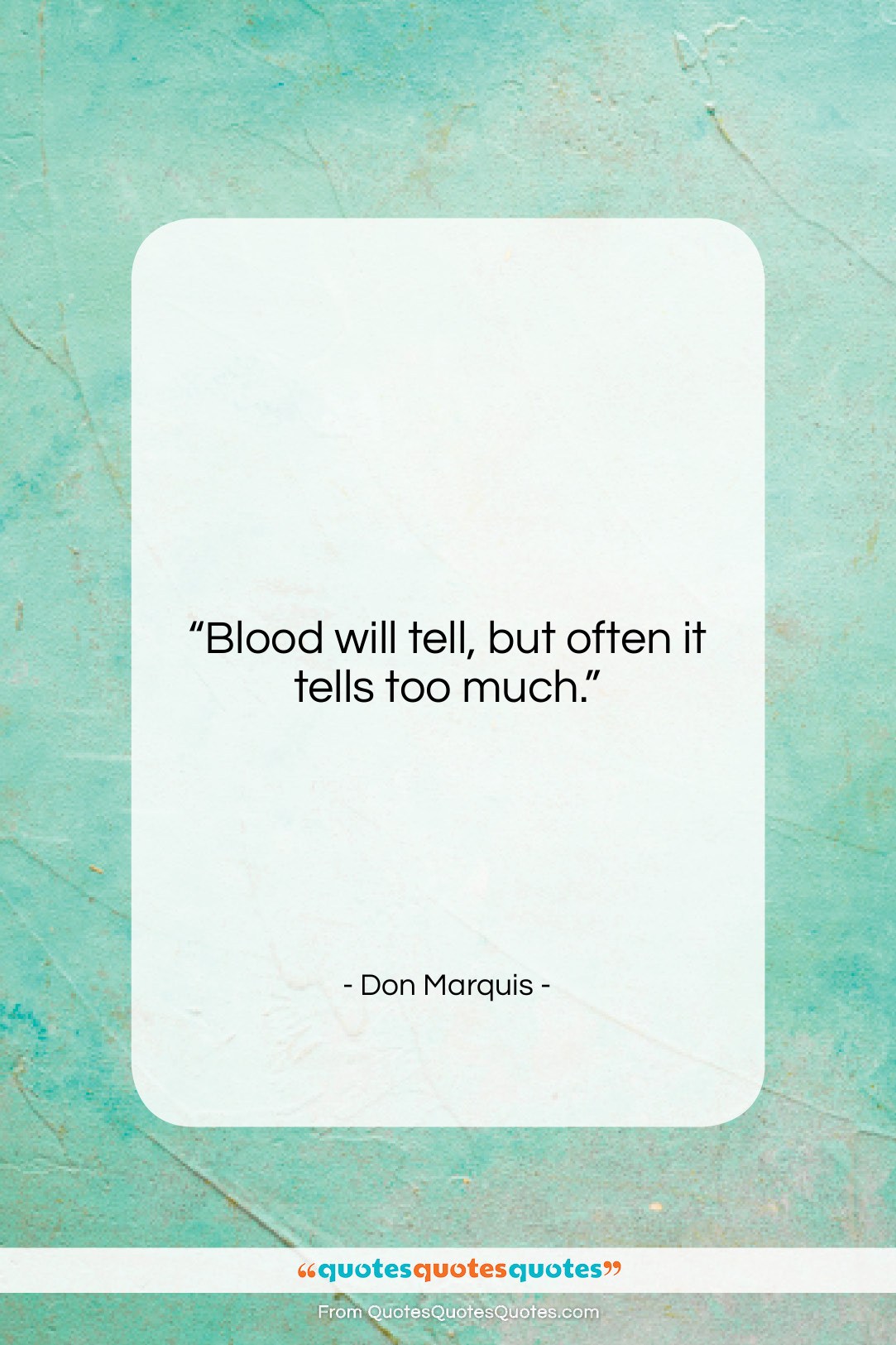 Don Marquis quote: “Blood will tell, but often it tells…”- at QuotesQuotesQuotes.com