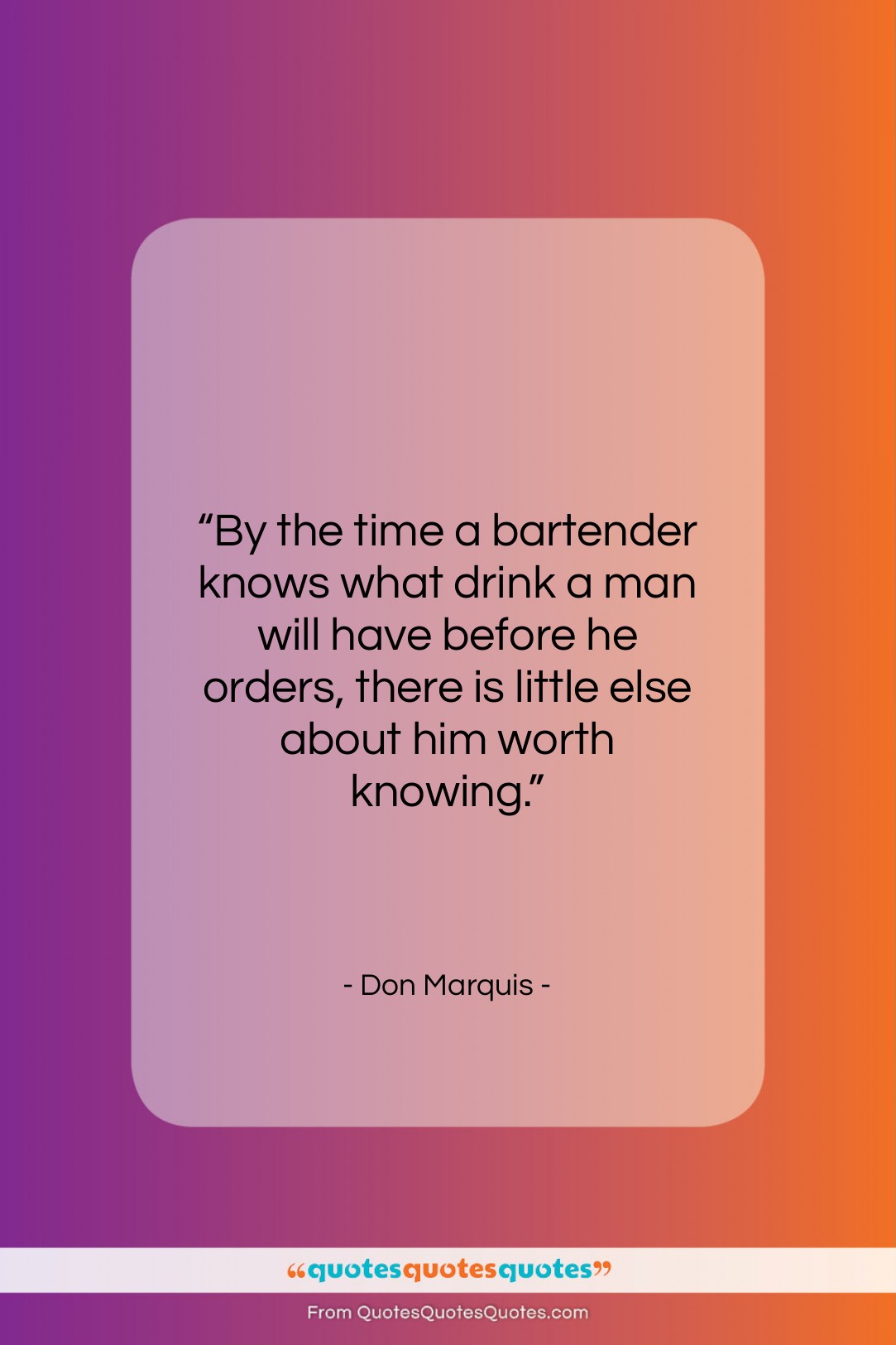 Don Marquis quote: “By the time a bartender knows what…”- at QuotesQuotesQuotes.com