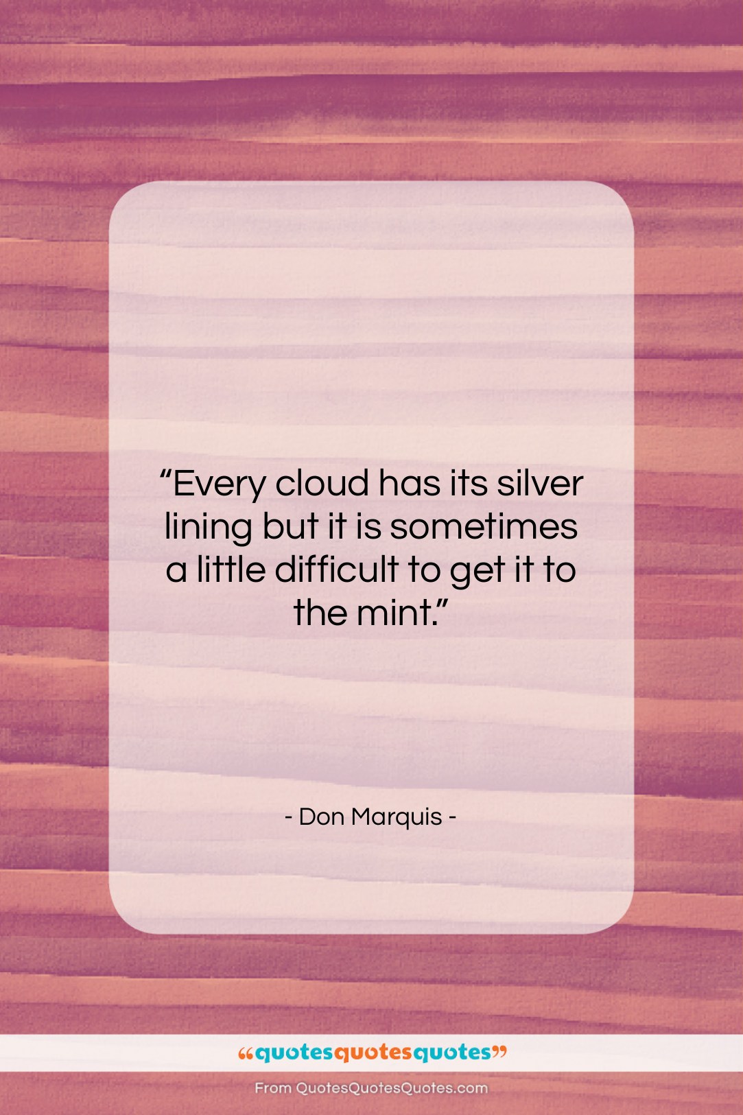 Don Marquis quote: “Every cloud has its silver lining but…”- at QuotesQuotesQuotes.com