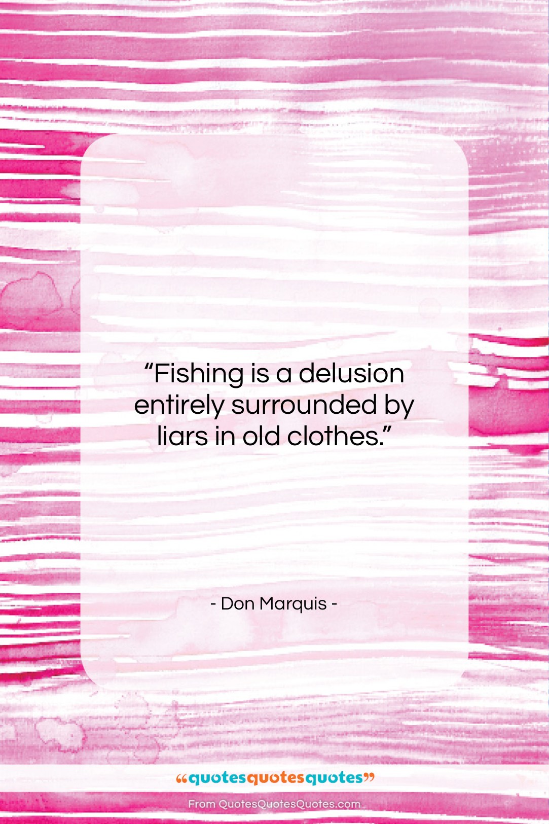 Don Marquis quote: “Fishing is a delusion entirely surrounded by…”- at QuotesQuotesQuotes.com