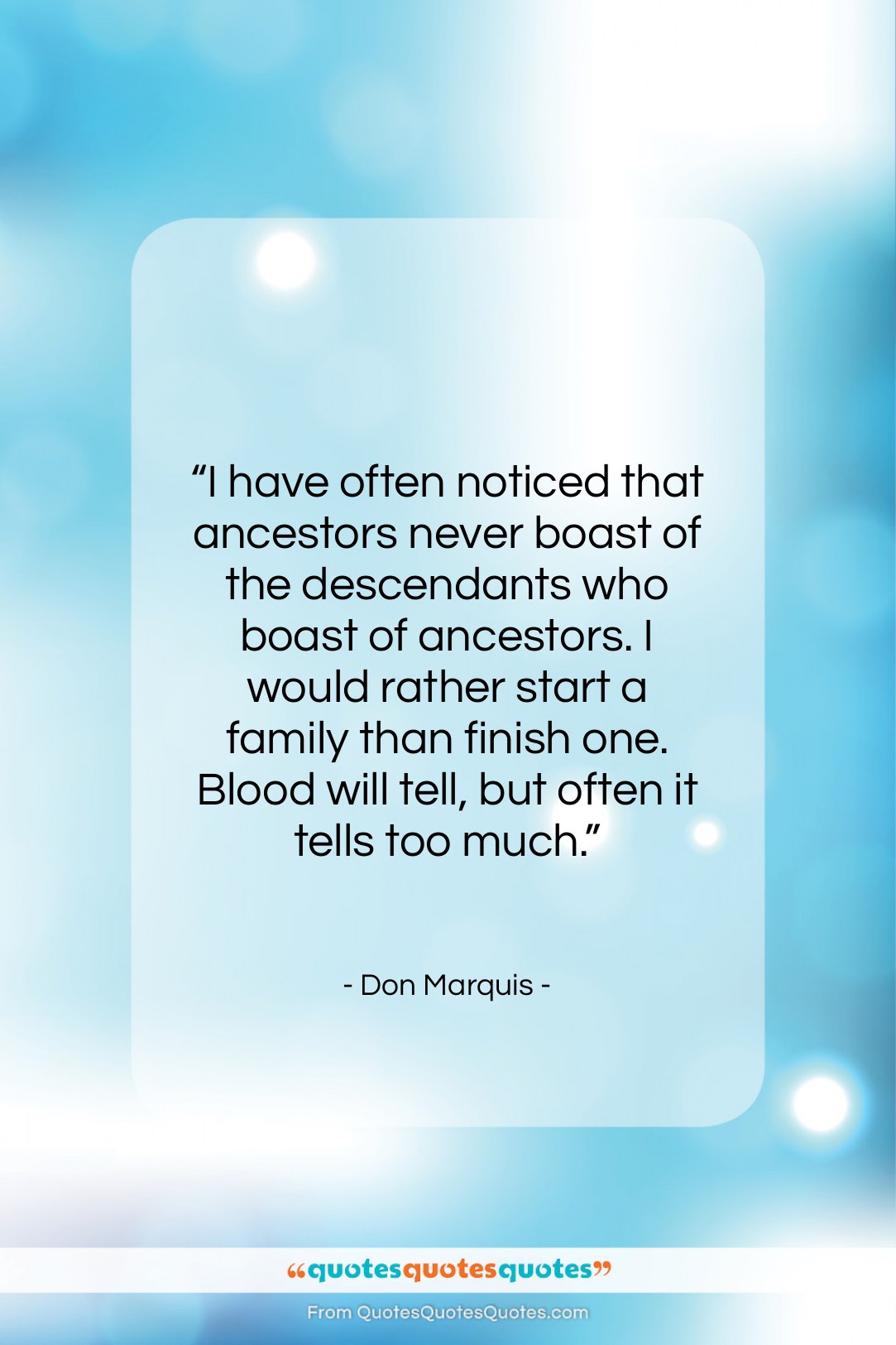 Don Marquis quote: “I have often noticed that ancestors never…”- at QuotesQuotesQuotes.com
