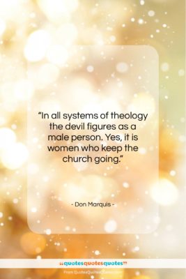 Don Marquis quote: “In all systems of theology the devil…”- at QuotesQuotesQuotes.com