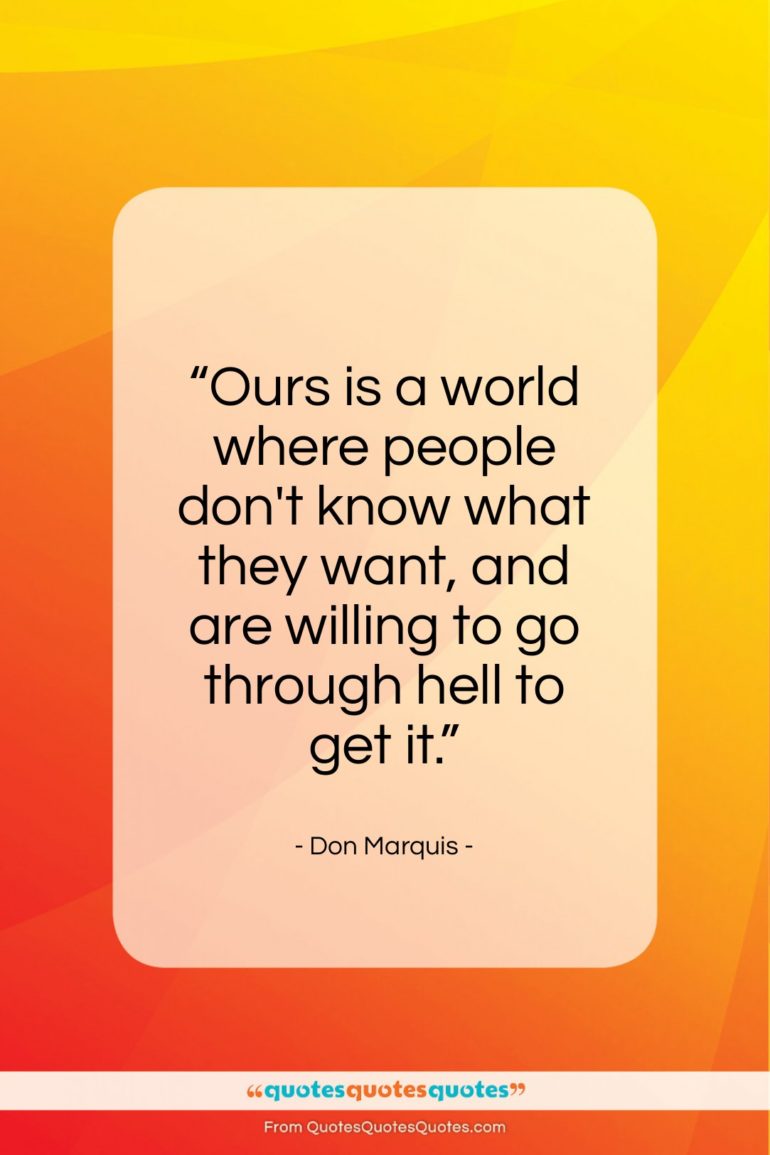 Don Marquis quote: “Ours is a world where people don’t know…”- at QuotesQuotesQuotes.com