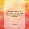 Don Marquis quote: “Prohibition makes you want to cry into…”- at QuotesQuotesQuotes.com