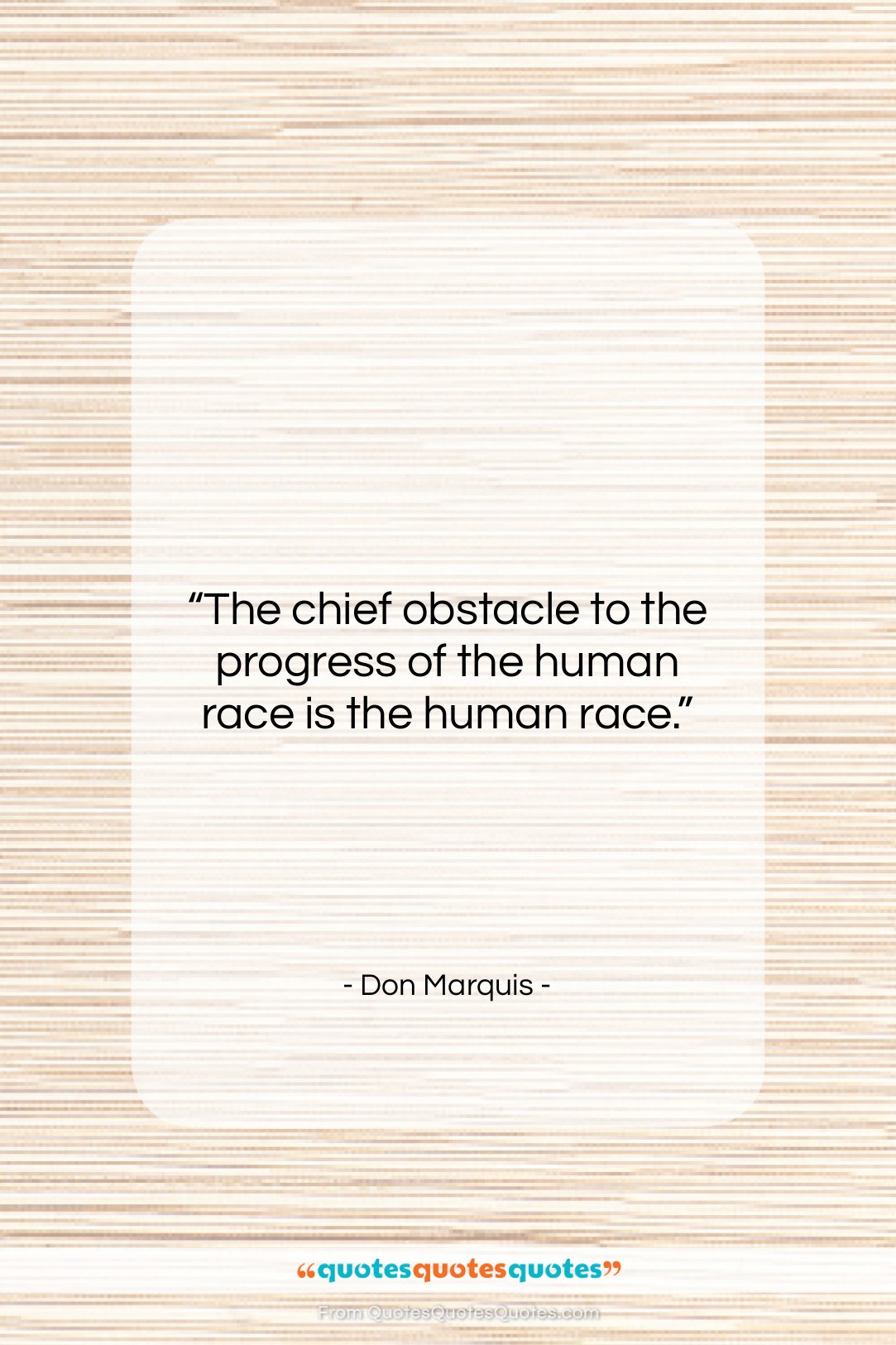 Don Marquis quote: “The chief obstacle to the progress of…”- at QuotesQuotesQuotes.com