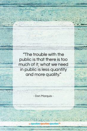 Don Marquis quote: “The trouble with the public is that…”- at QuotesQuotesQuotes.com