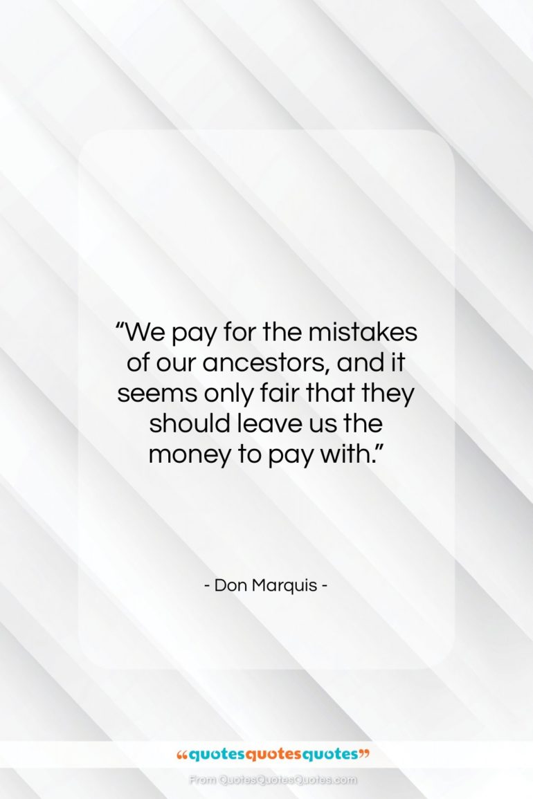 Don Marquis quote: “We pay for the mistakes of our…”- at QuotesQuotesQuotes.com