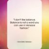 Donatella Versace quote: “I don’t like balance. Balance is not…”- at QuotesQuotesQuotes.com