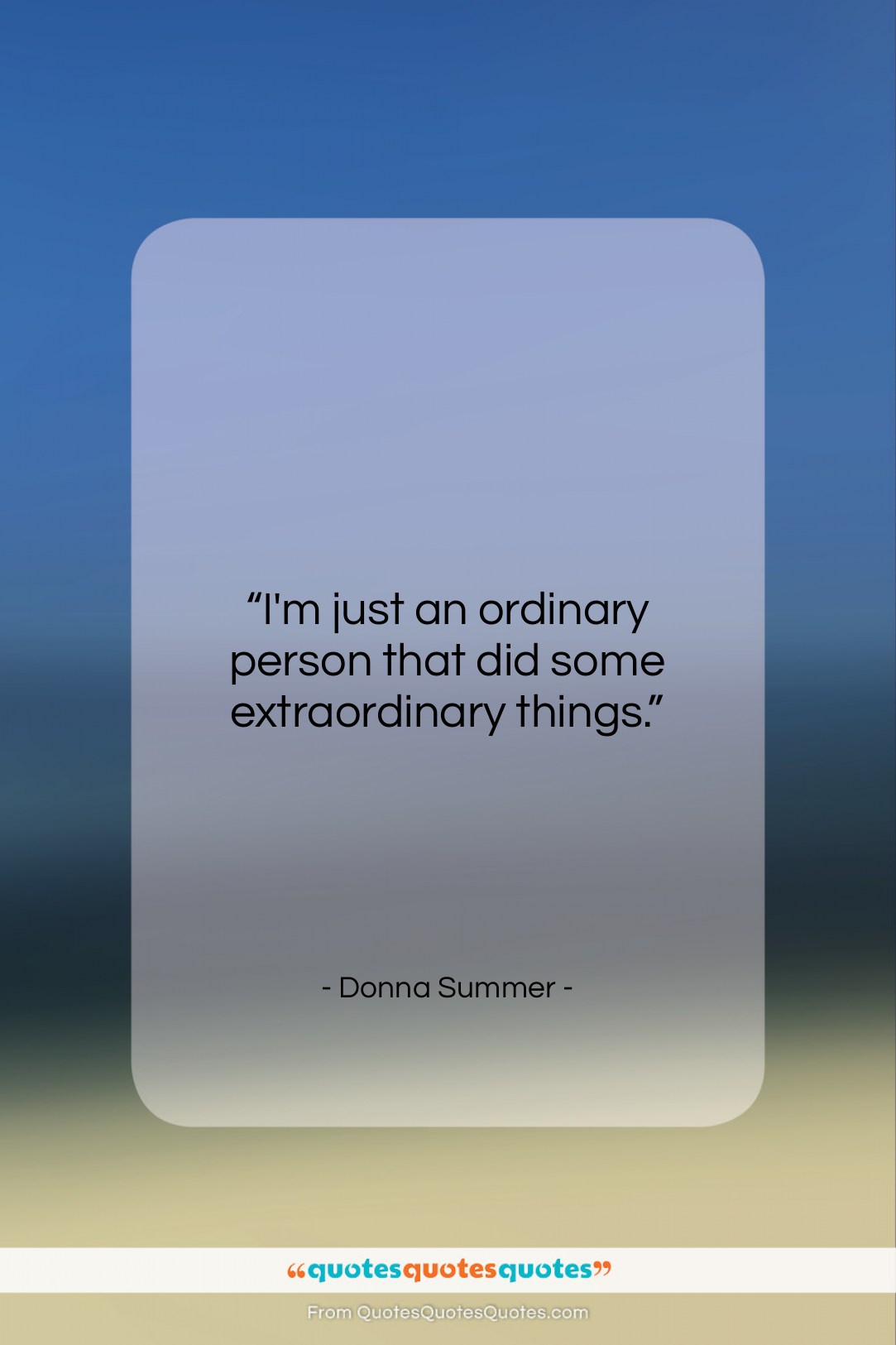Donna Summer quote: “I’m just an ordinary person that did…”- at QuotesQuotesQuotes.com