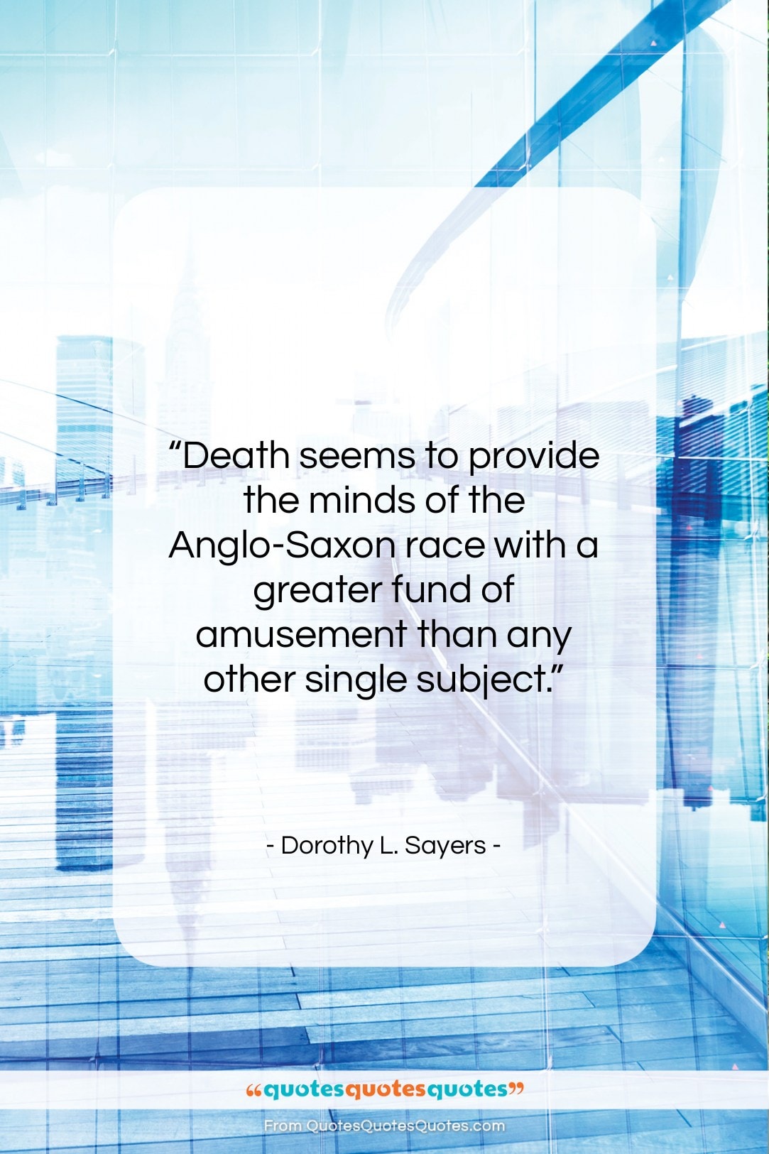 Dorothy L. Sayers quote: “Death seems to provide the minds of…”- at QuotesQuotesQuotes.com