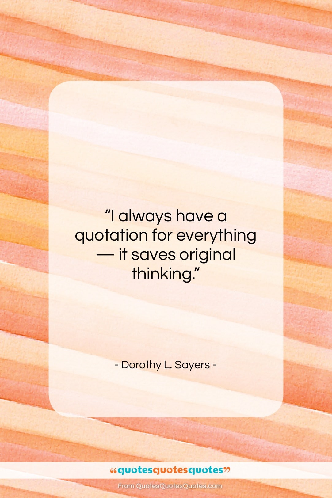 Dorothy L. Sayers quote: “I always have a quotation for everything…”- at QuotesQuotesQuotes.com