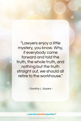 Dorothy L. Sayers quote: “Lawyers enjoy a little mystery, you know….”- at QuotesQuotesQuotes.com
